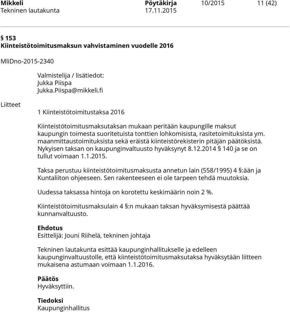 maanmittaustoimituksista sekä eräistä kiinteistörekisterin pitäjän päätöksistä. Nykyisen taksan on kaupunginvaltuusto hyväksynyt 8.12.2014 140 ja se on tullut voimaan 1.1.2015.