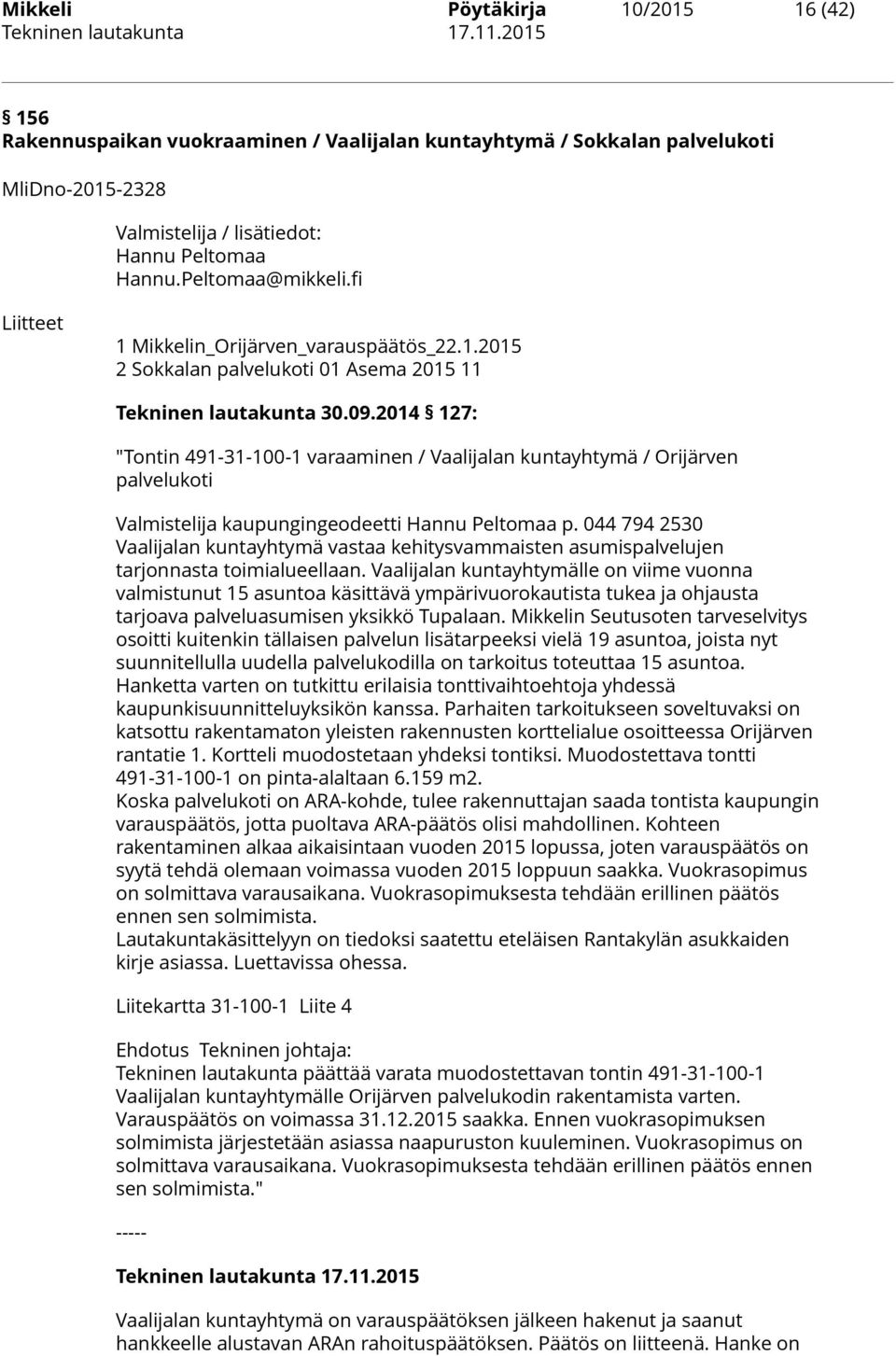 2014 127: "Tontin 491-31-100-1 varaaminen / Vaalijalan kuntayhtymä / Orijärven palvelukoti Valmistelija kaupungingeodeetti Hannu Peltomaa p.