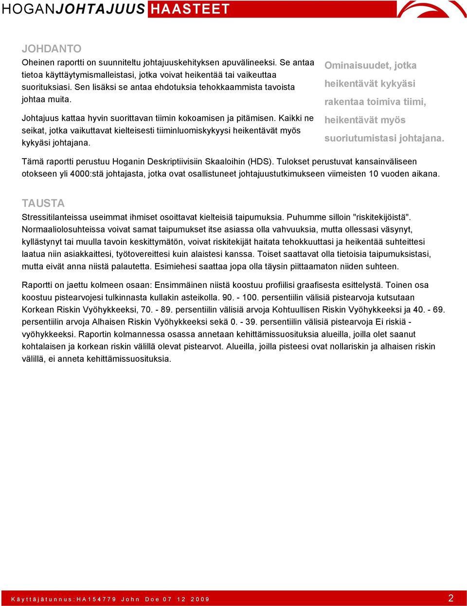 Kaikki ne seikat, jotka vaikuttavat kielteisesti tiiminluomiskykyysi heikentävät myös kykyäsi johtajana.