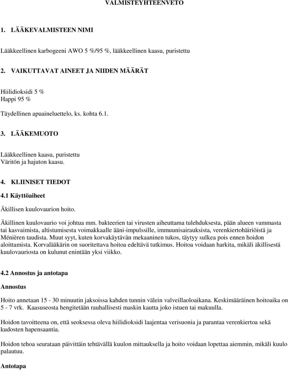 KLIINISET TIEDOT 4.1 Käyttöaiheet Äkillisen kuulovaurion hoito. Äkillinen kuulovaurio voi johtua mm.