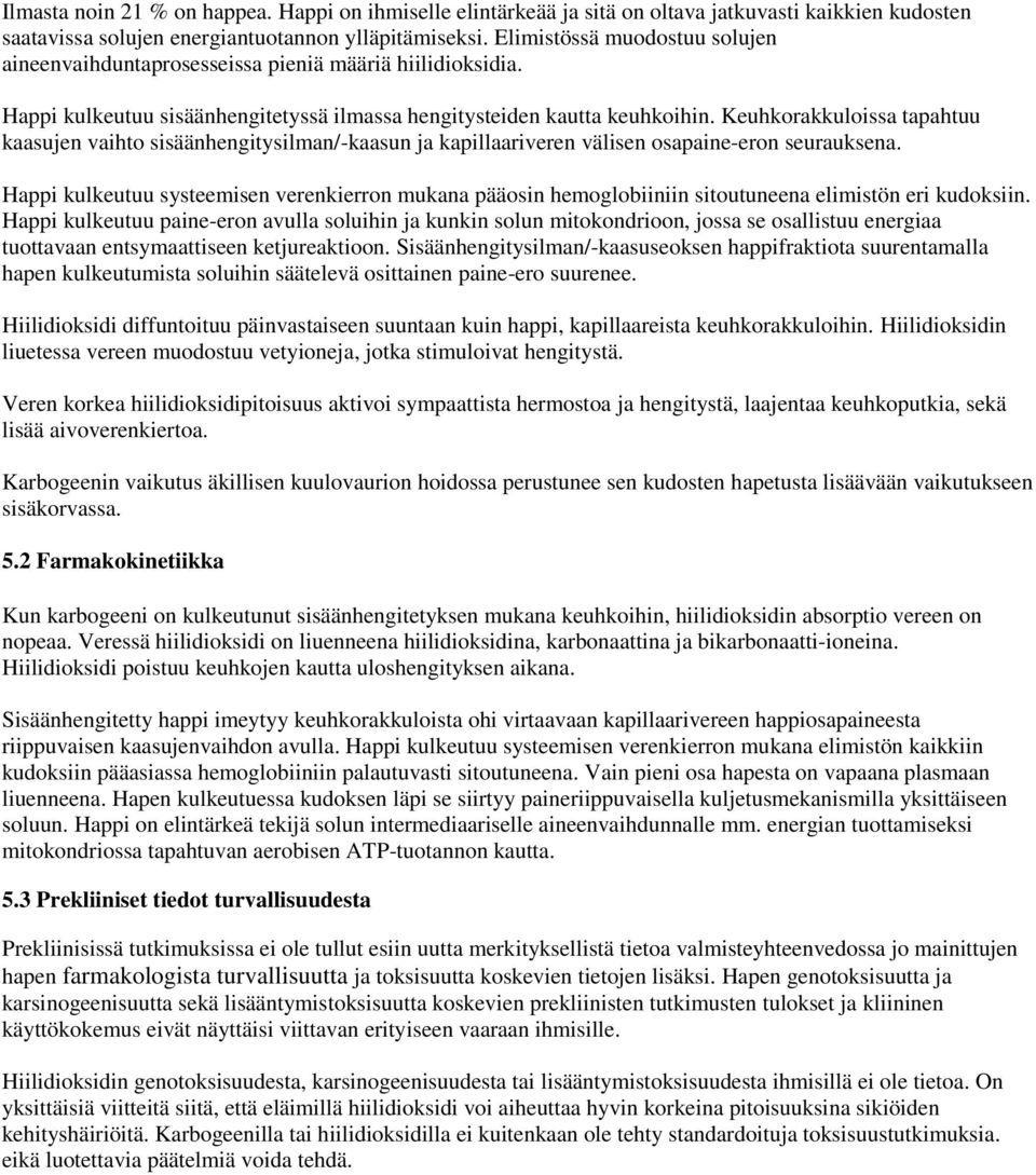 Keuhkorakkuloissa tapahtuu kaasujen vaihto sisäänhengitysilman/-kaasun ja kapillaariveren välisen osapaine-eron seurauksena.