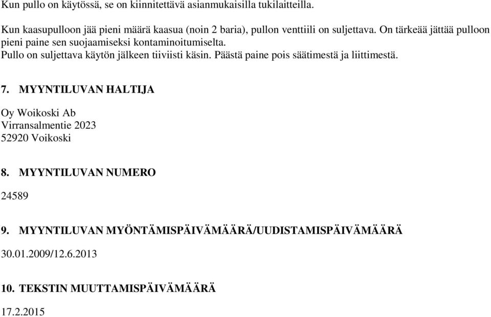 On tärkeää jättää pulloon pieni paine sen suojaamiseksi kontaminoitumiselta. Pullo on suljettava käytön jälkeen tiiviisti käsin.