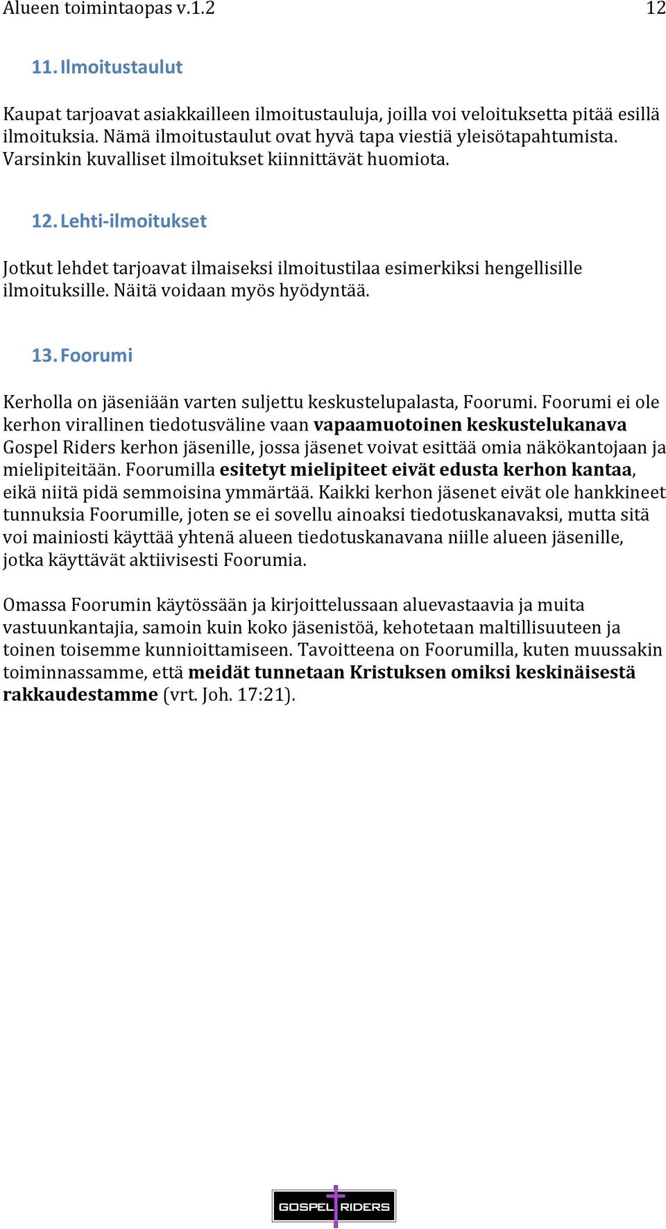 13. Foorumi Kerholla on jäseniään varten suljettu keskustelupalasta, Foorumi.