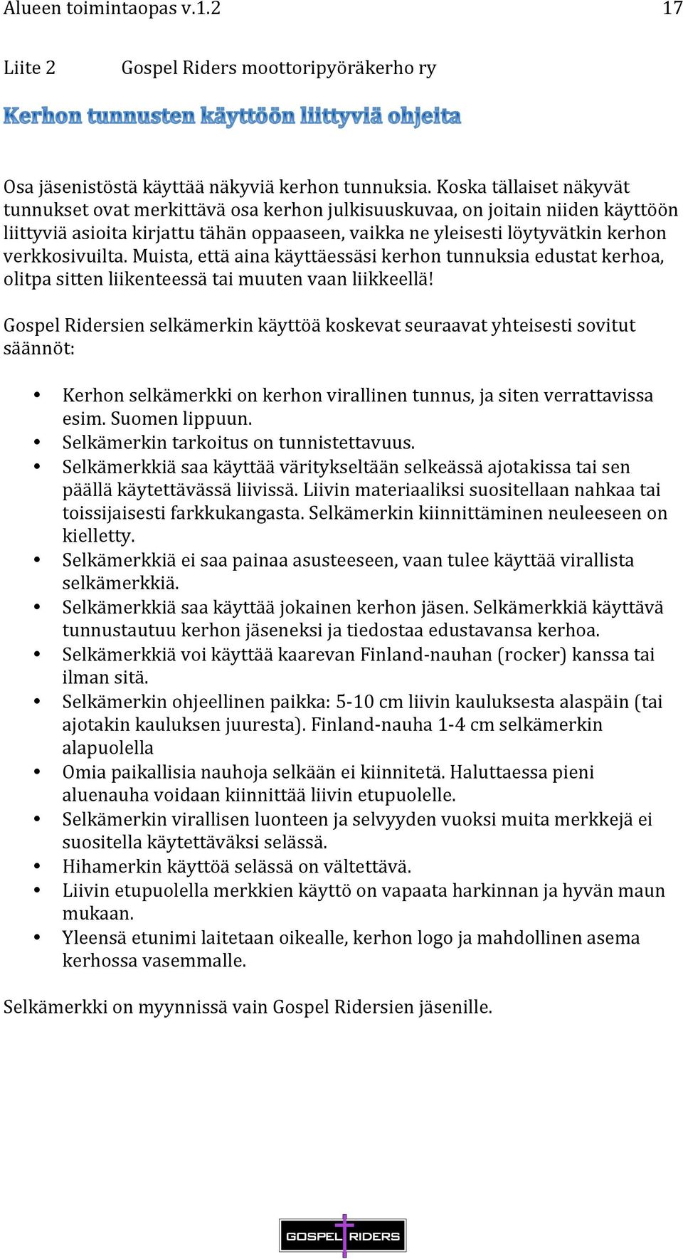 verkkosivuilta. Muista, että aina käyttäessäsi kerhon tunnuksia edustat kerhoa, olitpa sitten liikenteessä tai muuten vaan liikkeellä!