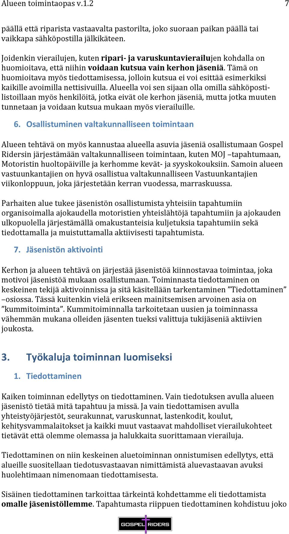 Tämä on huomioitava myös tiedottamisessa, jolloin kutsua ei voi esittää esimerkiksi kaikille avoimilla nettisivuilla.