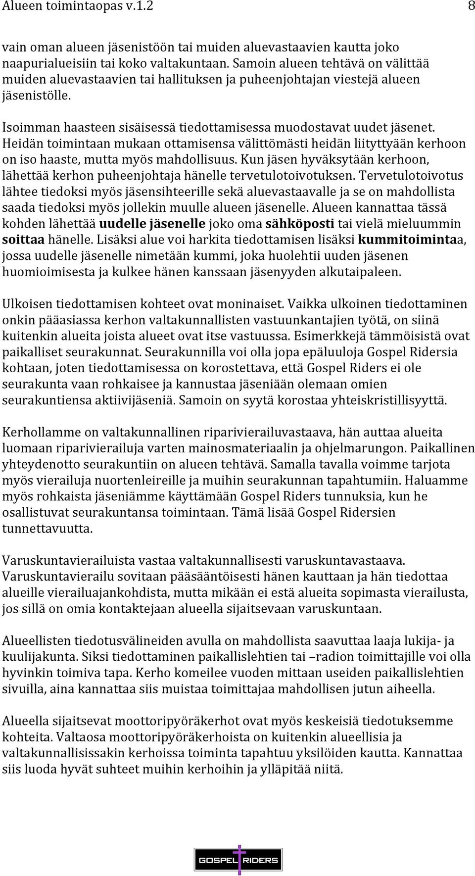 Heidän toimintaan mukaan ottamisensa välittömästi heidän liityttyään kerhoon on iso haaste, mutta myös mahdollisuus.