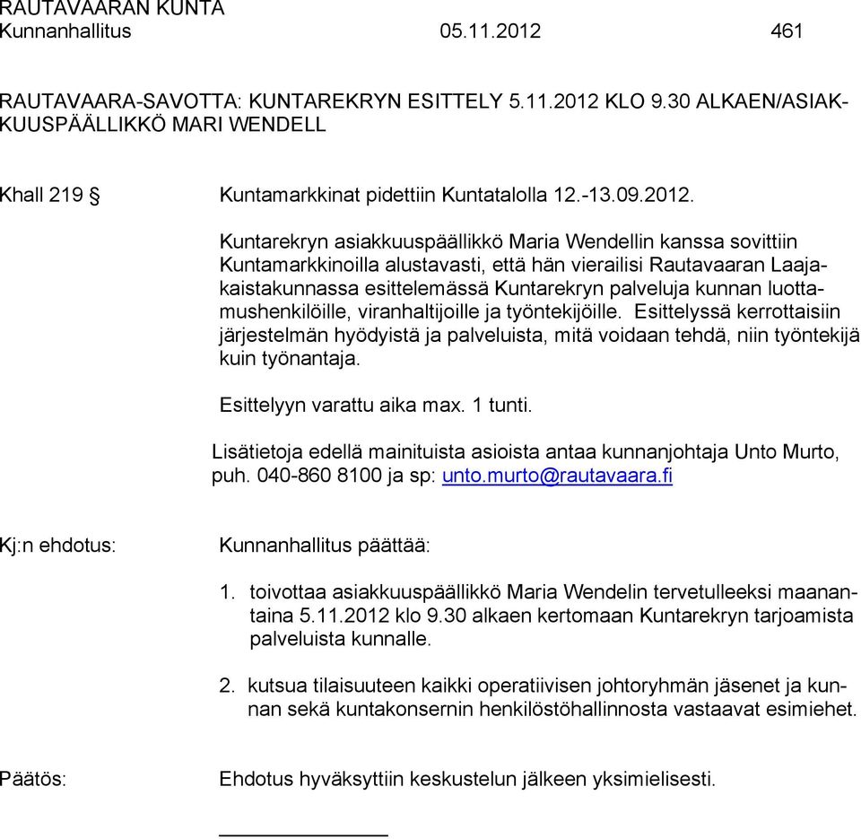 KLO 9.30 ALKAEN/ASIAK- KUUSPÄÄLLIKKÖ MARI WENDELL Khall 219 Kuntamarkkinat pidettiin Kuntatalolla 12.-13.09.2012.