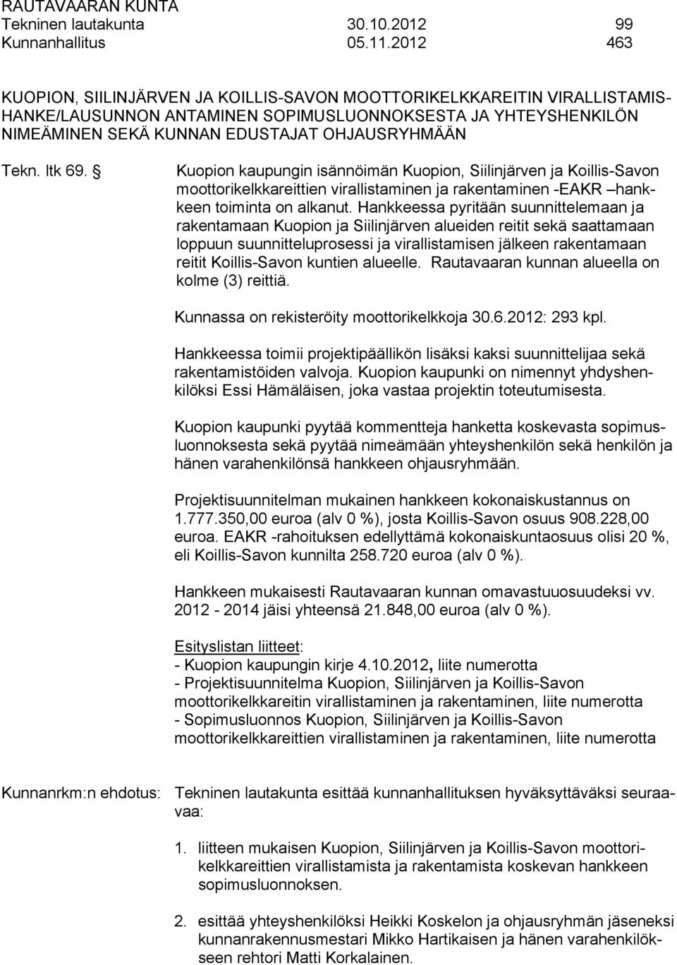 ltk 69. Kuopion kaupungin isännöimän Kuopion, Siilinjärven ja Koillis-Savon moottorikelkkareittien virallistaminen ja rakentaminen -EAKR hankkeen toiminta on alkanut.