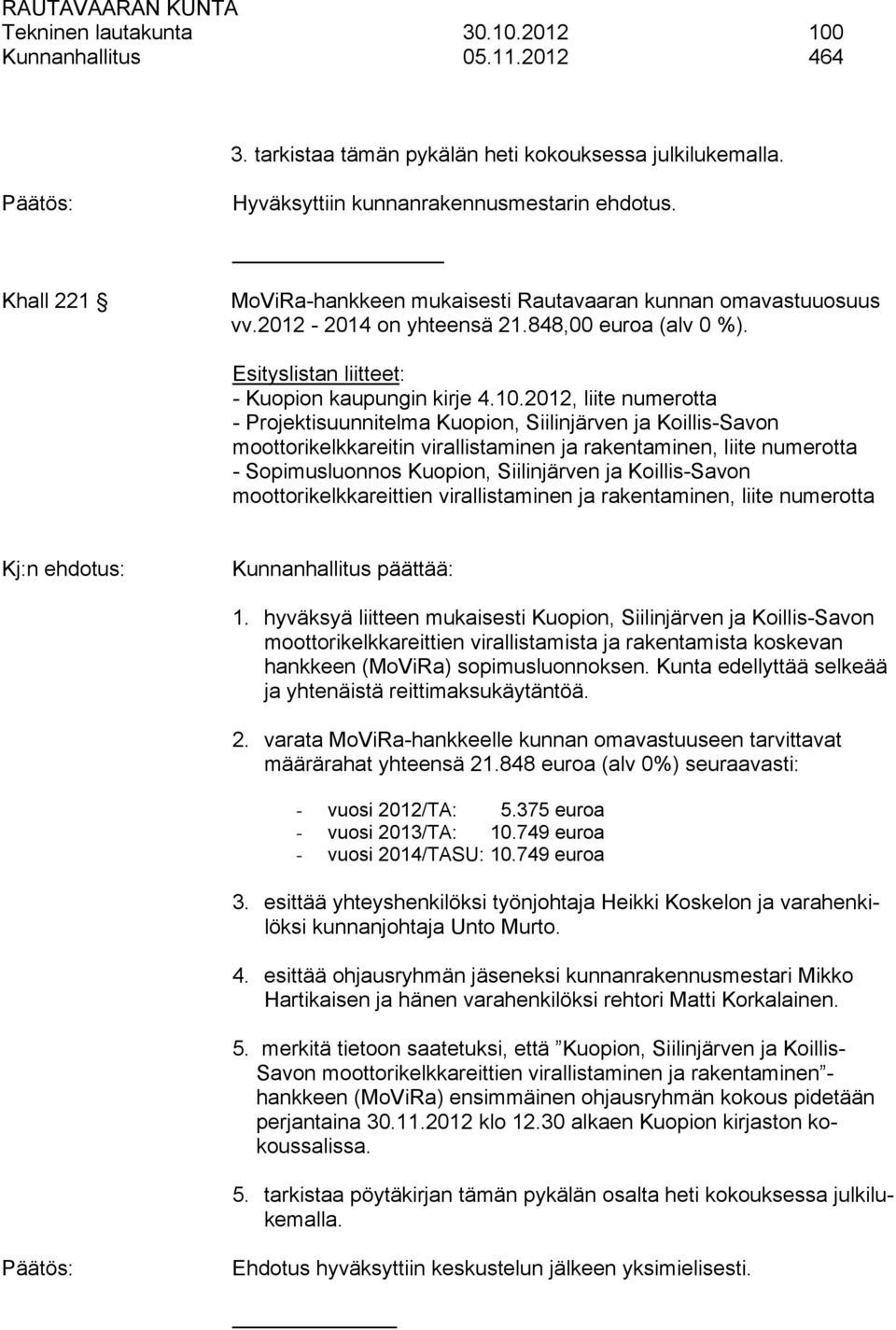 2012, liite numerotta - Projektisuunnitelma Kuopion, Siilinjärven ja Koillis-Savon moottorikelkkareitin virallistaminen ja rakentaminen, liite numerotta - Sopimusluonnos Kuopion, Siilinjärven ja