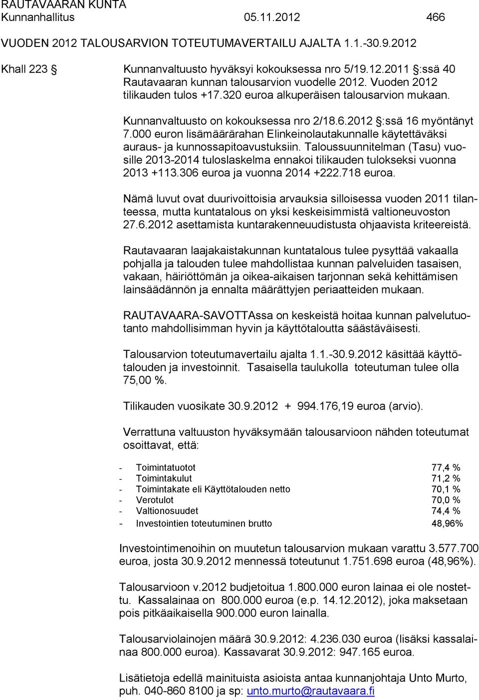 000 euron lisämäärärahan Elinkeinolautakunnalle käytettäväksi auraus- ja kunnossapitoavustuksiin.