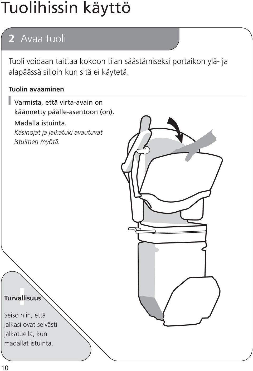 Tuolin avaaminen Varmista, että virta-avain on käännetty päälle-asentoon (on).