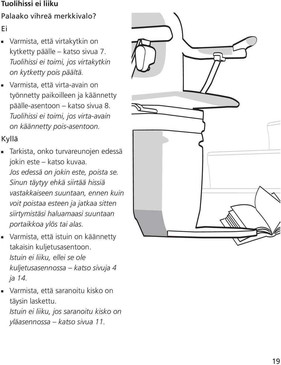 Kyllä Tarkista, onko turvareunojen edessä jokin este katso kuvaa. Jos edessä on jokin este, poista se.