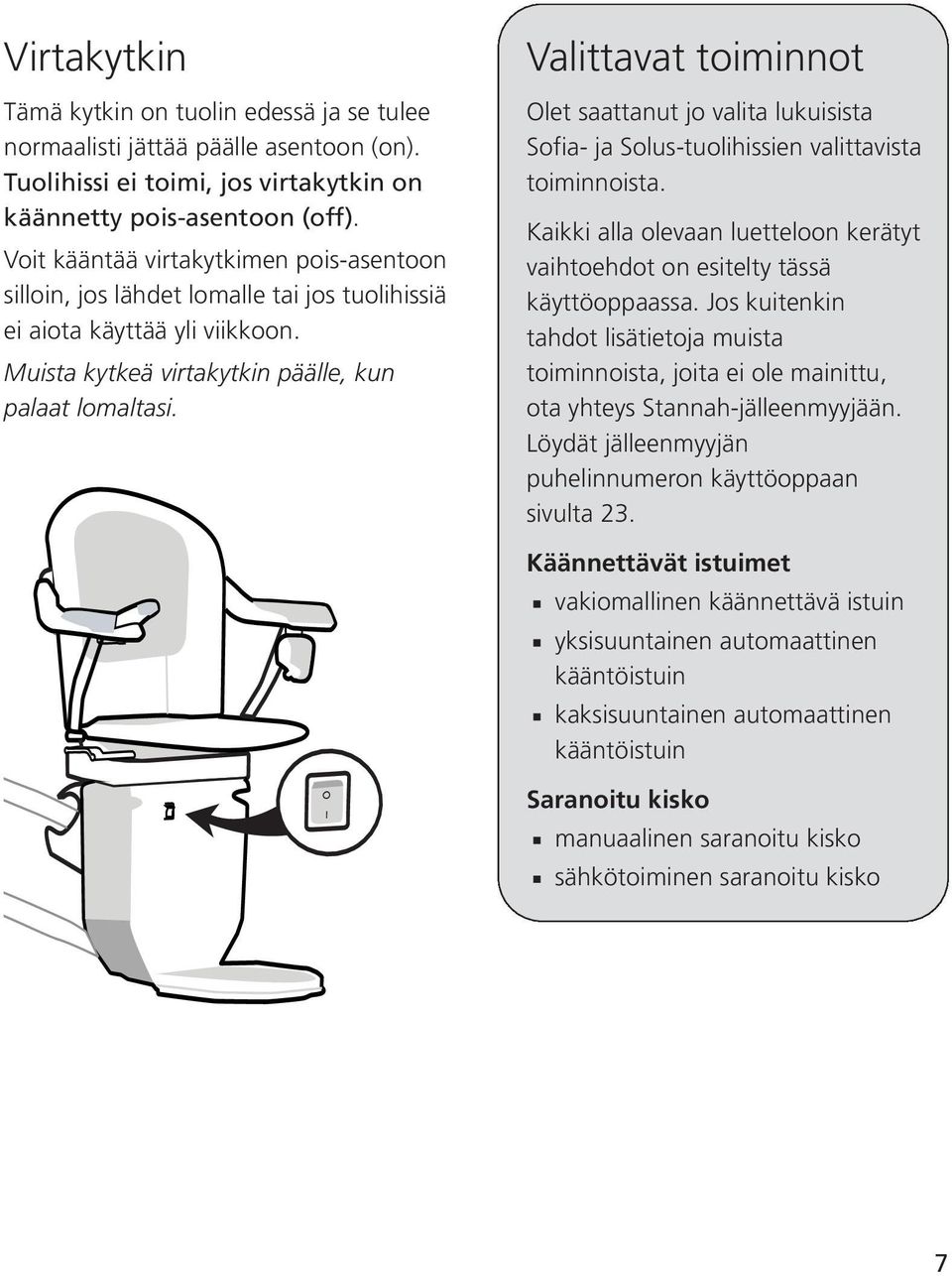 Valittavat toiminnot Olet saattanut jo valita lukuisista Sofia- ja Solus-tuolihissien valittavista toiminnoista. Kaikki alla olevaan luetteloon kerätyt vaihtoehdot on esitelty tässä käyttöoppaassa.