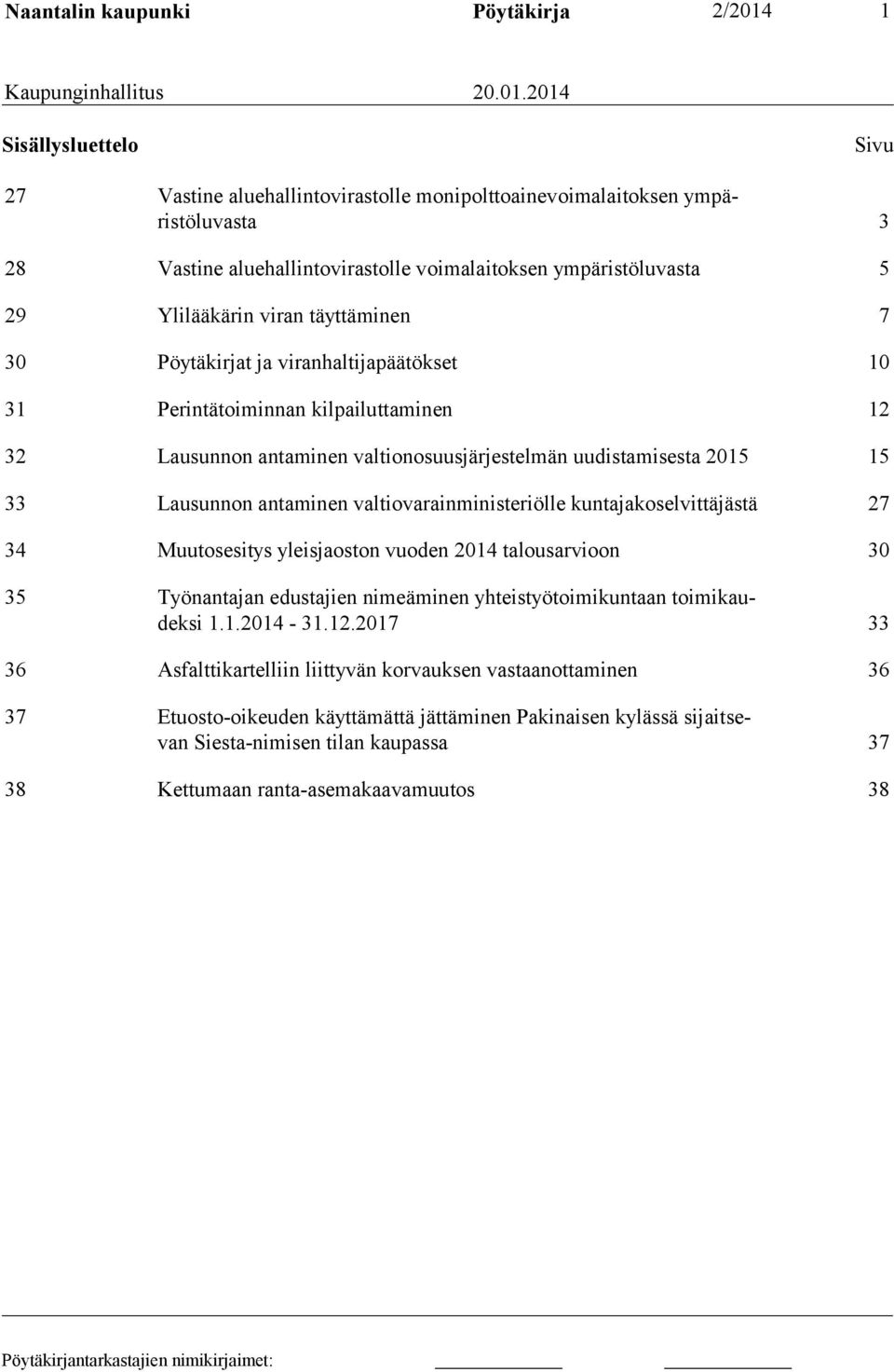 2014 Sisällysluettelo Sivu 27 Vastine aluehallintovirastolle monipolttoainevoimalaitoksen ympäristöluvasta 3 28 Vastine aluehallintovirastolle voimalaitoksen ympäristöluvasta 5 29 Ylilääkärin viran