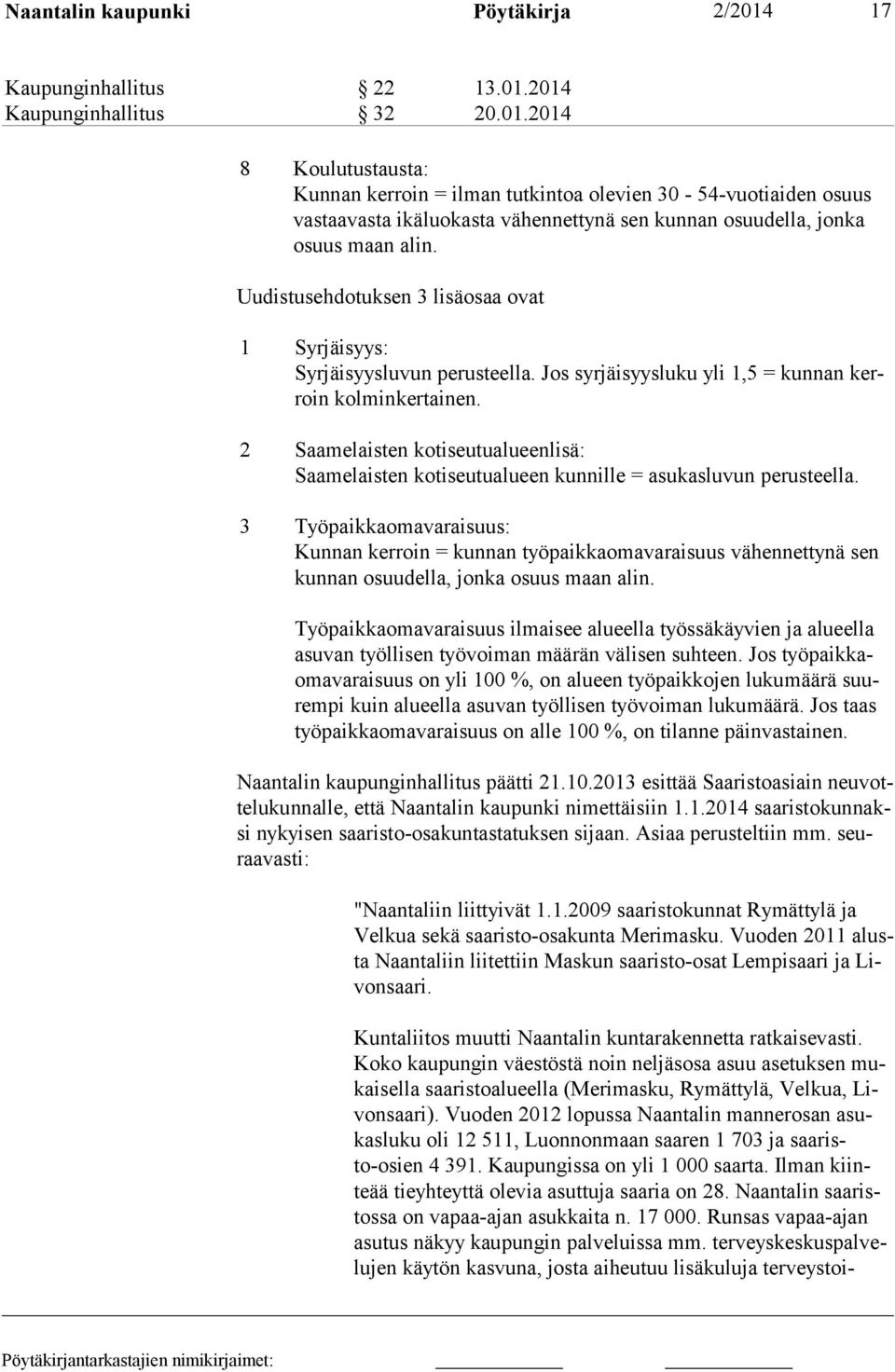 Uudistusehdotuksen 3 lisäosaa ovat 1 Syrjäisyys: Syrjäisyysluvun perusteella. Jos syrjäisyysluku yli 1,5 = kun nan kerroin kolminkertainen.