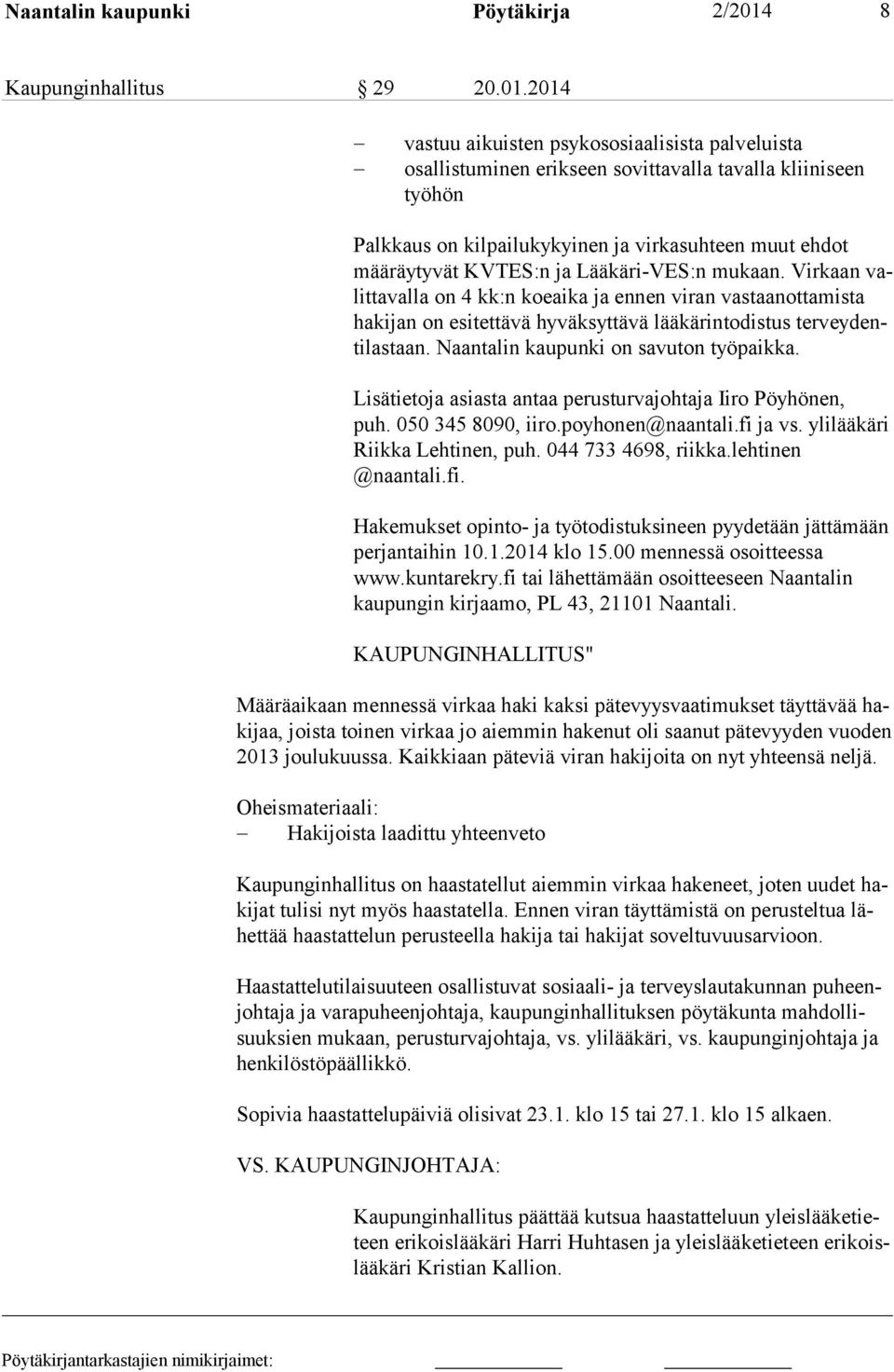 2014 vastuu aikuisten psykososiaalisista palveluista osallistuminen erikseen sovittavalla tavalla klii niseen työhön Palkkaus on kilpailukykyinen ja virkasuhteen muut ehdot määräytyvät KVTES:n ja