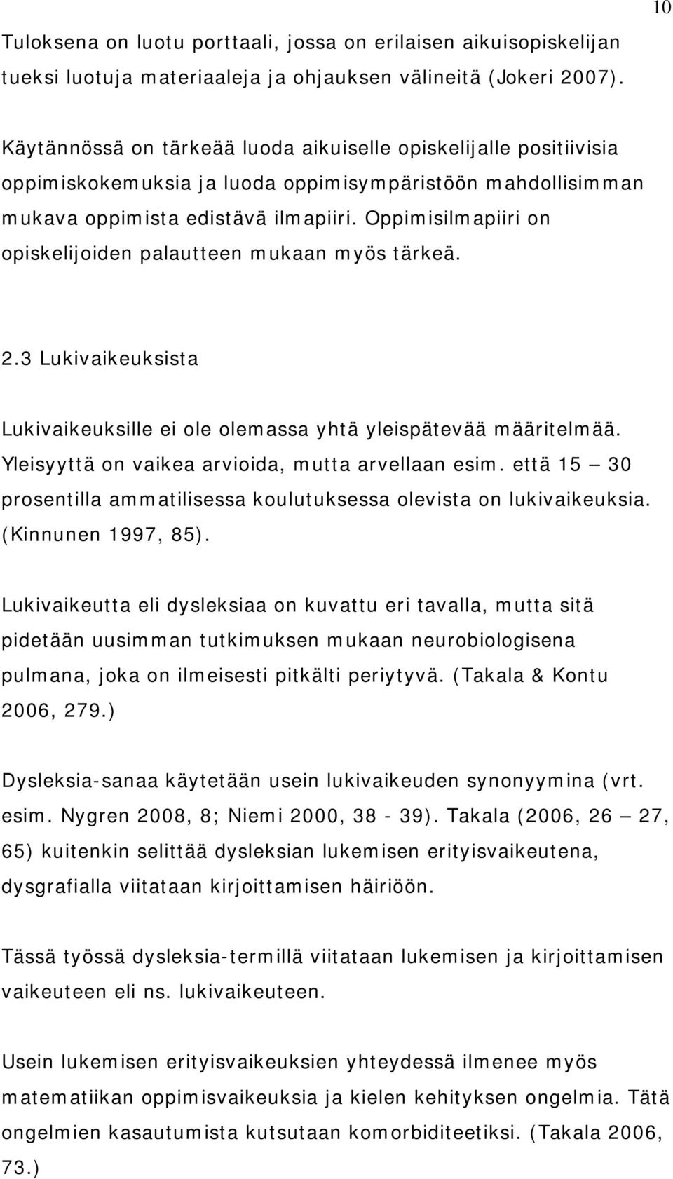 Oppimisilmapiiri on opiskelijoiden palautteen mukaan myös tärkeä. 2.3 Lukivaikeuksista Lukivaikeuksille ei ole olemassa yhtä yleispätevää määritelmää.