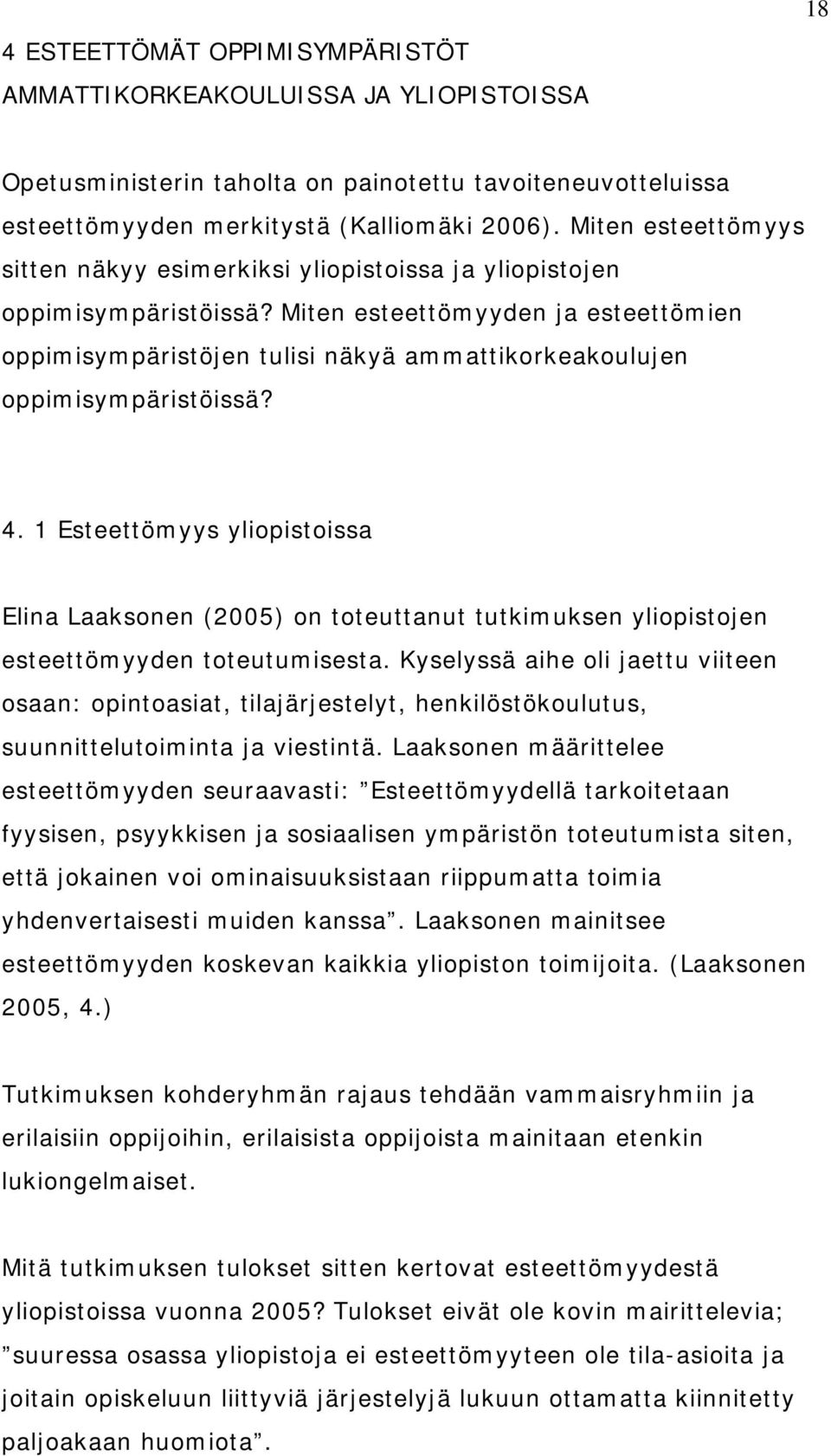 Miten esteettömyyden ja esteettömien oppimisympäristöjen tulisi näkyä ammattikorkeakoulujen oppimisympäristöissä? 4.