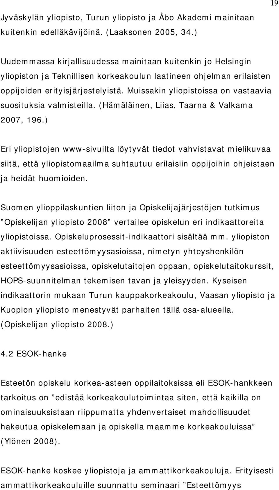 Muissakin yliopistoissa on vastaavia suosituksia valmisteilla. (Hämäläinen, Liias, Taarna & Valkama 2007, 196.