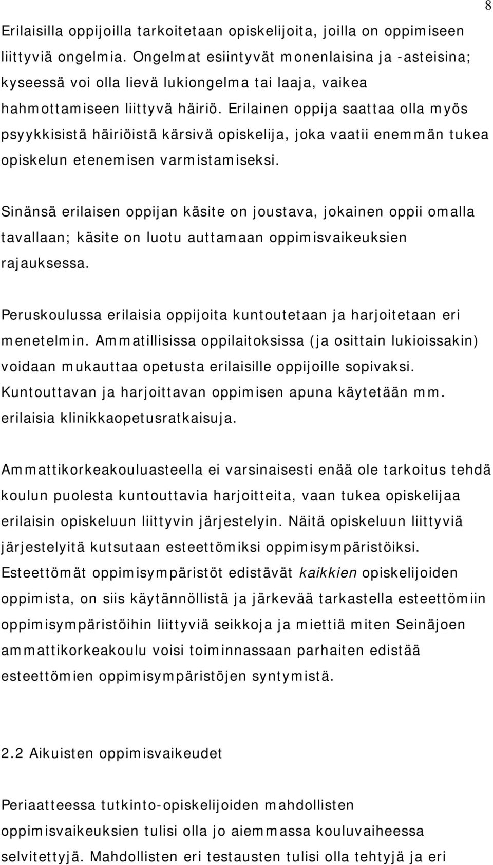 Erilainen oppija saattaa olla myös psyykkisistä häiriöistä kärsivä opiskelija, joka vaatii enemmän tukea opiskelun etenemisen varmistamiseksi.