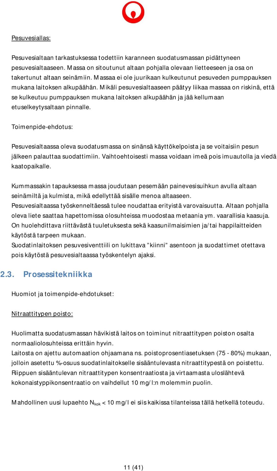 Mikäli pesuvesialtaaseen päätyy liikaa massaa on riskinä, että se kulkeutuu pumppauksen mukana laitoksen alkupäähän ja jää kellumaan etuselkeytysaltaan pinnalle.