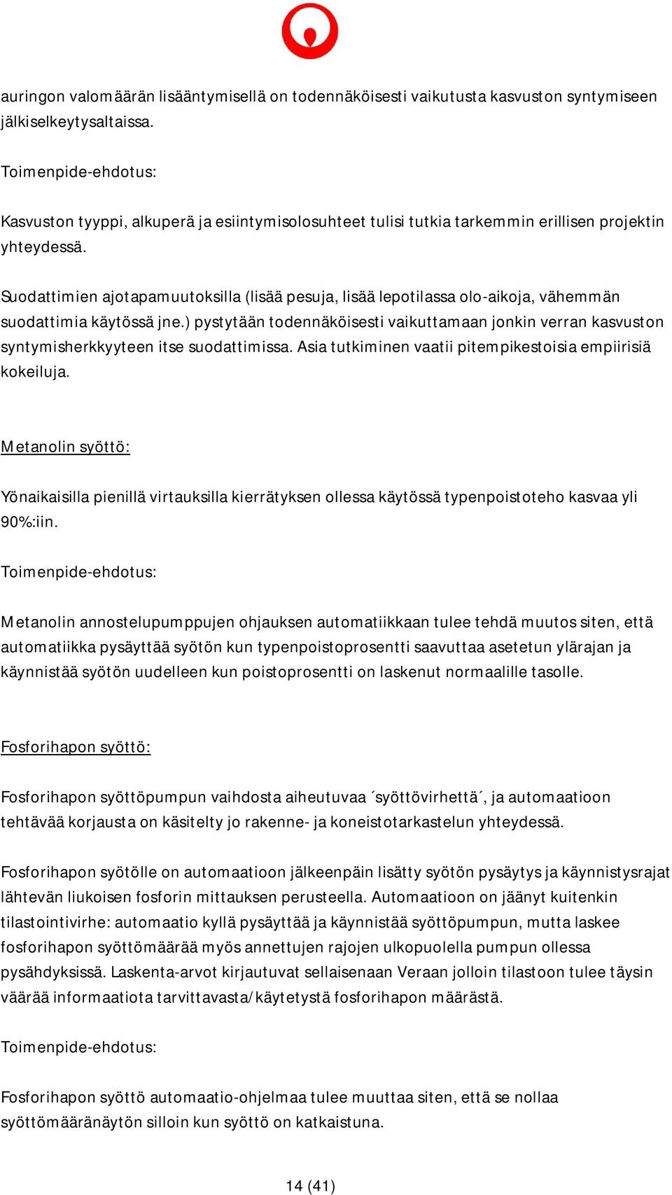 Suodattimien ajotapamuutoksilla (lisää pesuja, lisää lepotilassa olo-aikoja, vähemmän suodattimia käytössä jne.