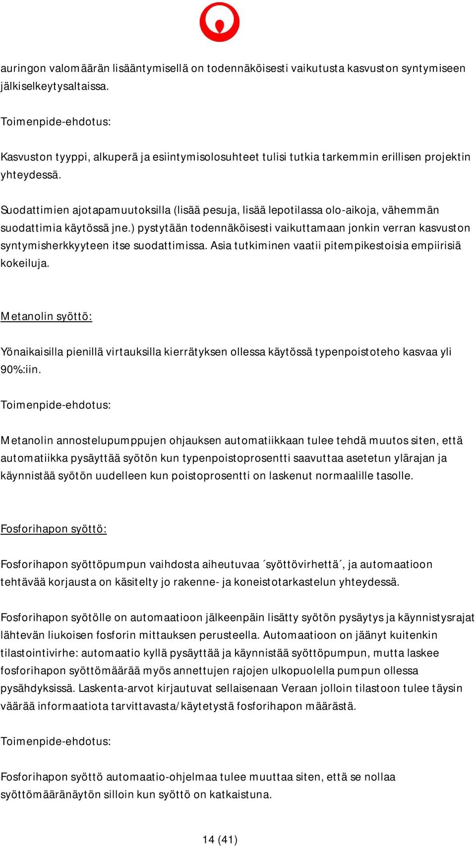 Suodattimien ajotapamuutoksilla (lisää pesuja, lisää lepotilassa olo-aikoja, vähemmän suodattimia käytössä jne.