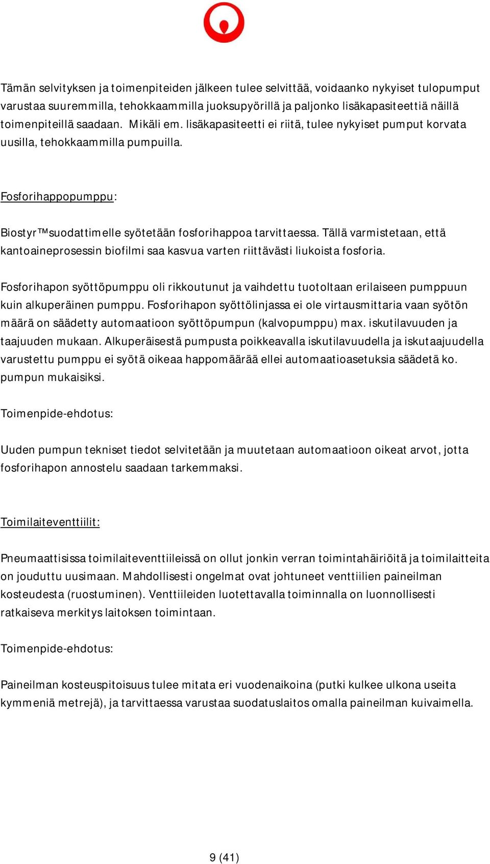 Tällä varmistetaan, että kantoaineprosessin biofilmi saa kasvua varten riittävästi liukoista fosforia.