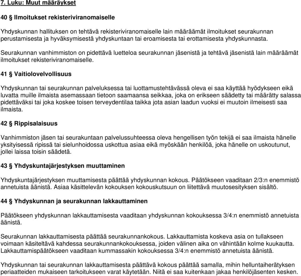 Seurakunnan vanhimmiston on pidettävä luetteloa seurakunnan jäsenistä ja tehtävä jäsenistä lain määräämät ilmoitukset rekisteriviranomaiselle.