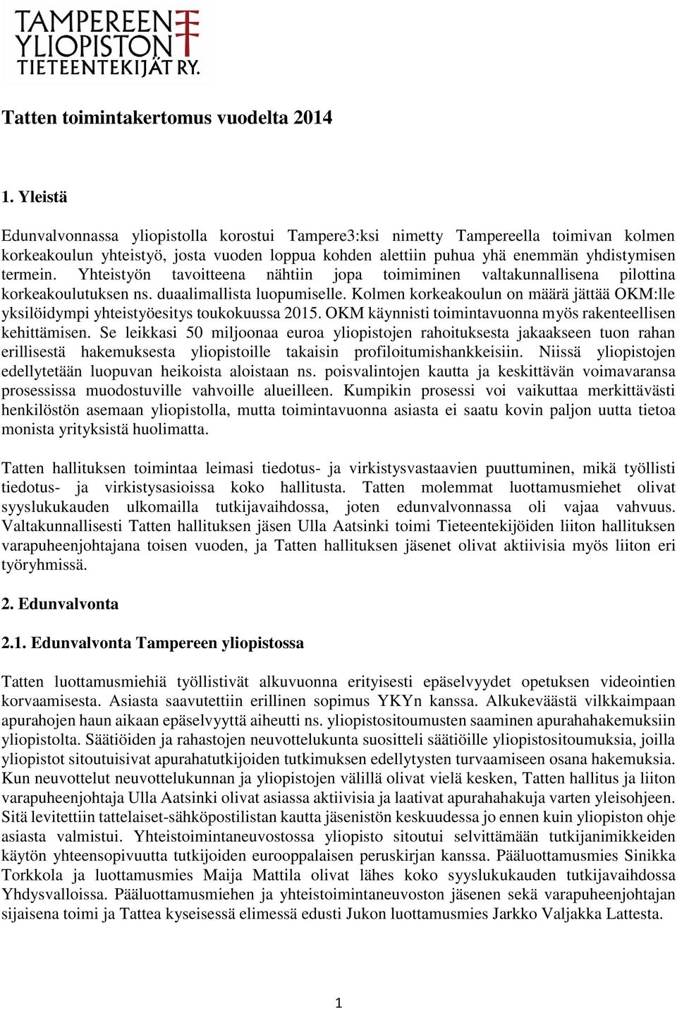 Yhteistyön tavoitteena nähtiin jopa toimiminen valtakunnallisena pilottina korkeakoulutuksen ns. duaalimallista luopumiselle.