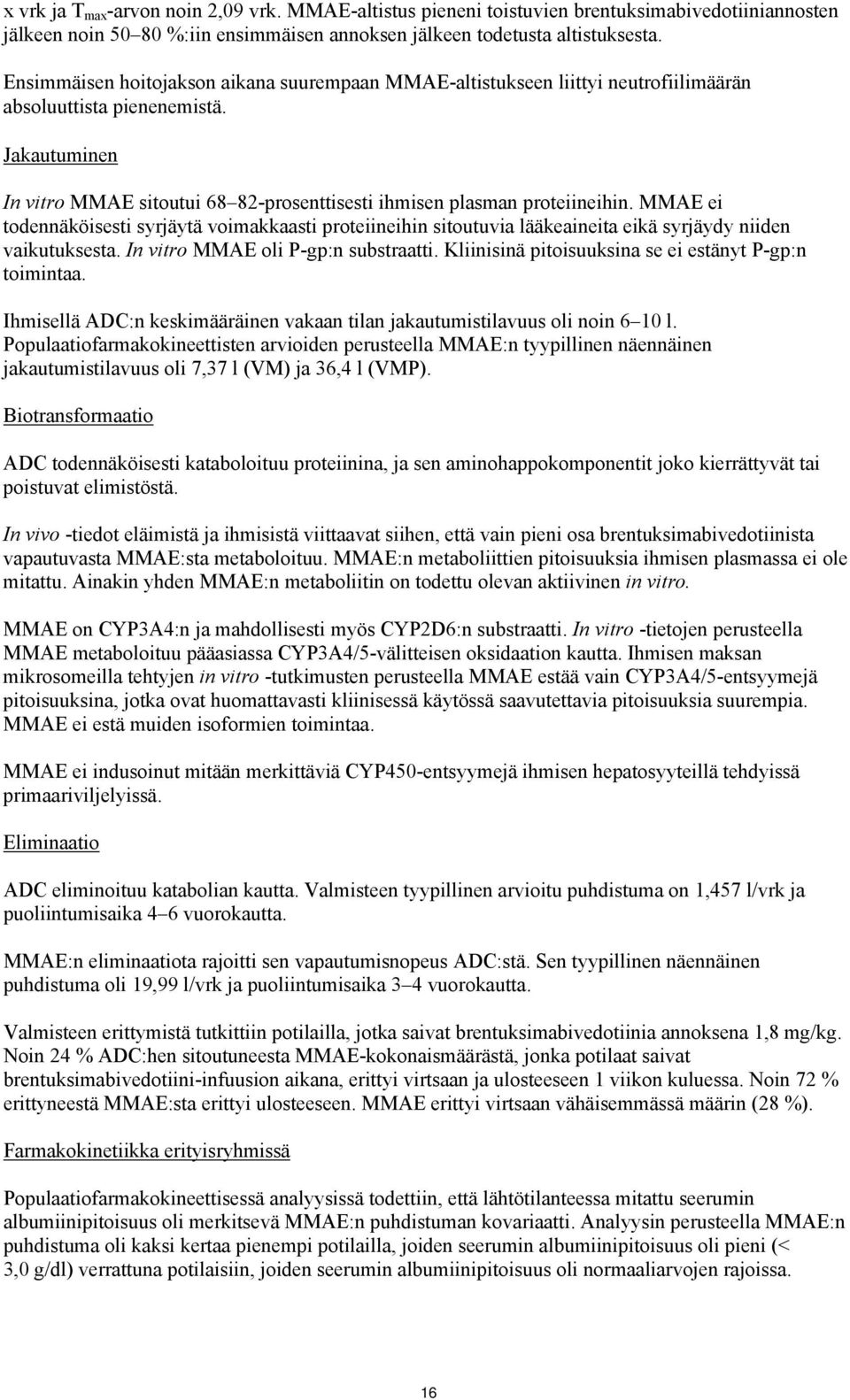 Jakautuminen In vitro MMAE sitoutui 68 82-prosenttisesti ihmisen plasman proteiineihin.