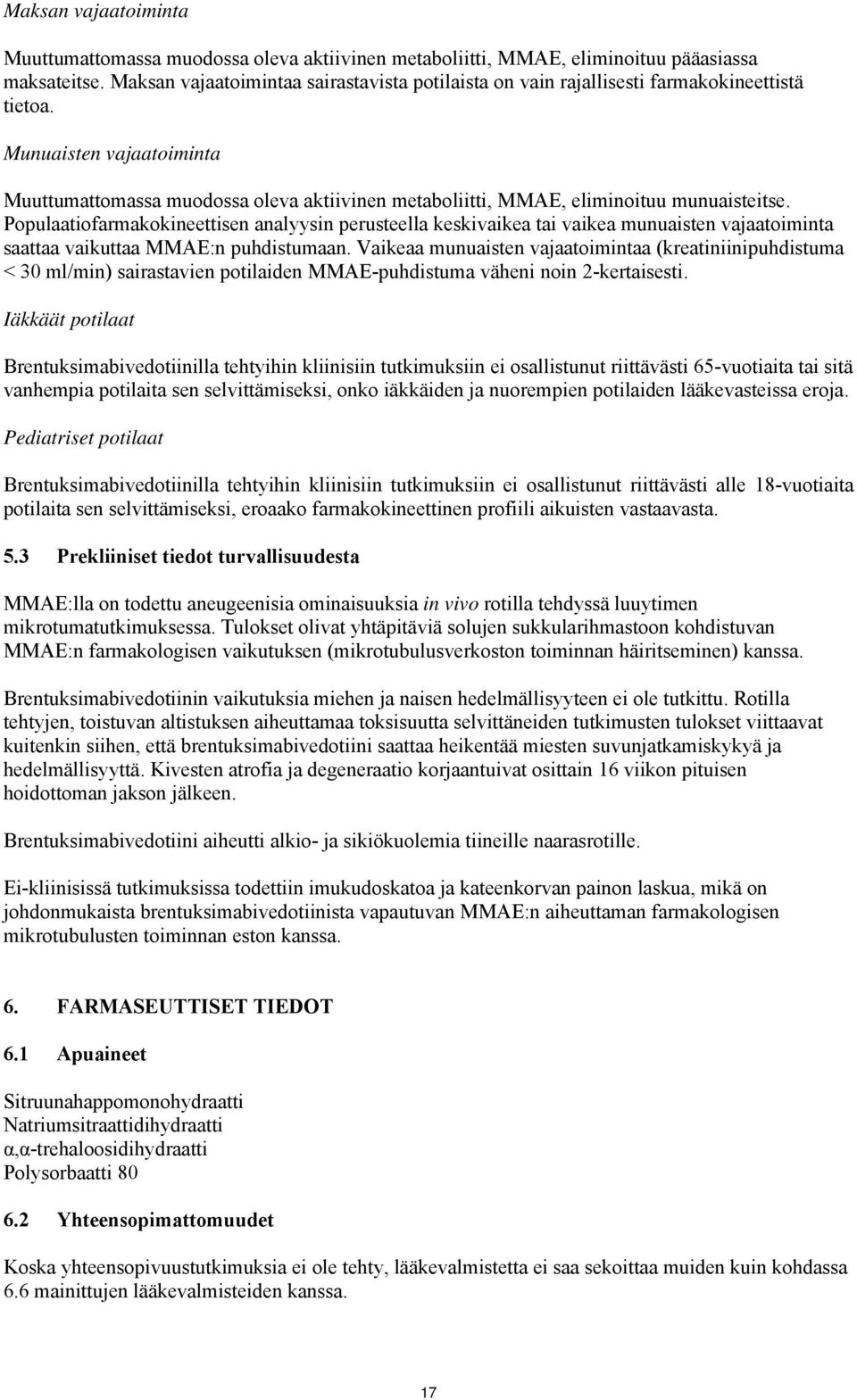 Munuaisten vajaatoiminta Muuttumattomassa muodossa oleva aktiivinen metaboliitti, MMAE, eliminoituu munuaisteitse.