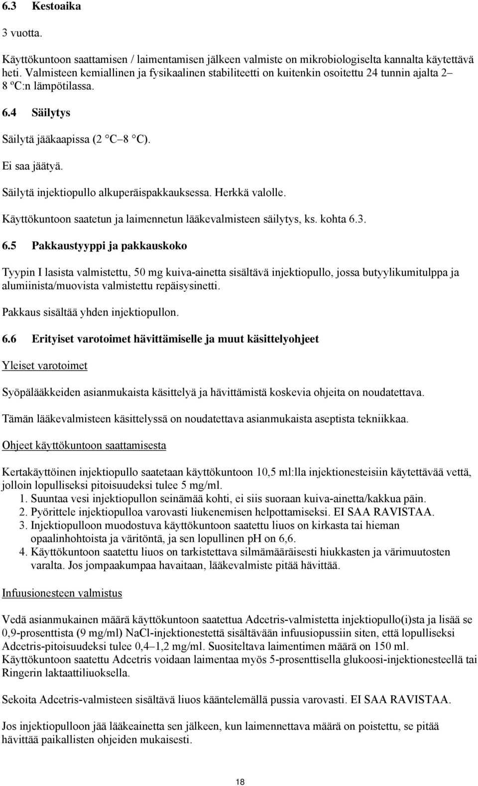 Säilytä injektiopullo alkuperäispakkauksessa. Herkkä valolle. Käyttökuntoon saatetun ja laimennetun lääkevalmisteen säilytys, ks. kohta 6.