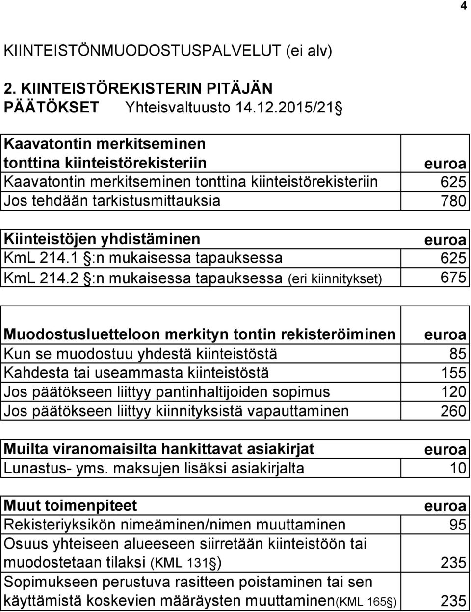 1 :n mukaisessa tapauksessa 625 KmL 214.