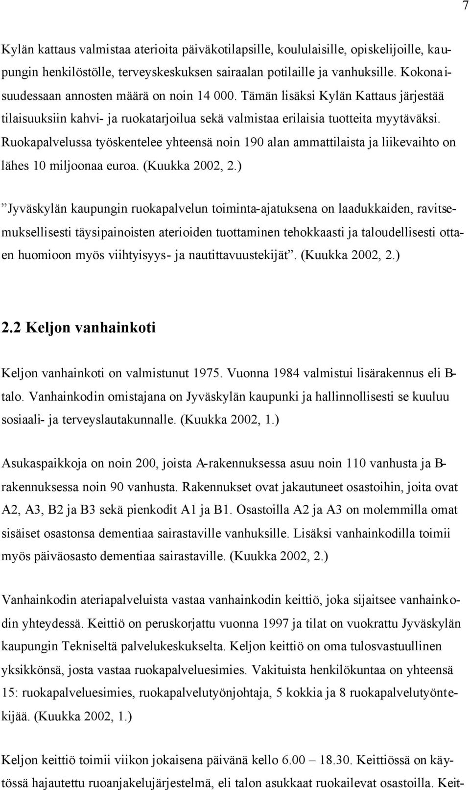 Ruokapalvelussa työskentelee yhteensä noin 190 alan ammattilaista ja liikevaihto on lähes 10 miljoonaa euroa. (Kuukka 2002, 2.