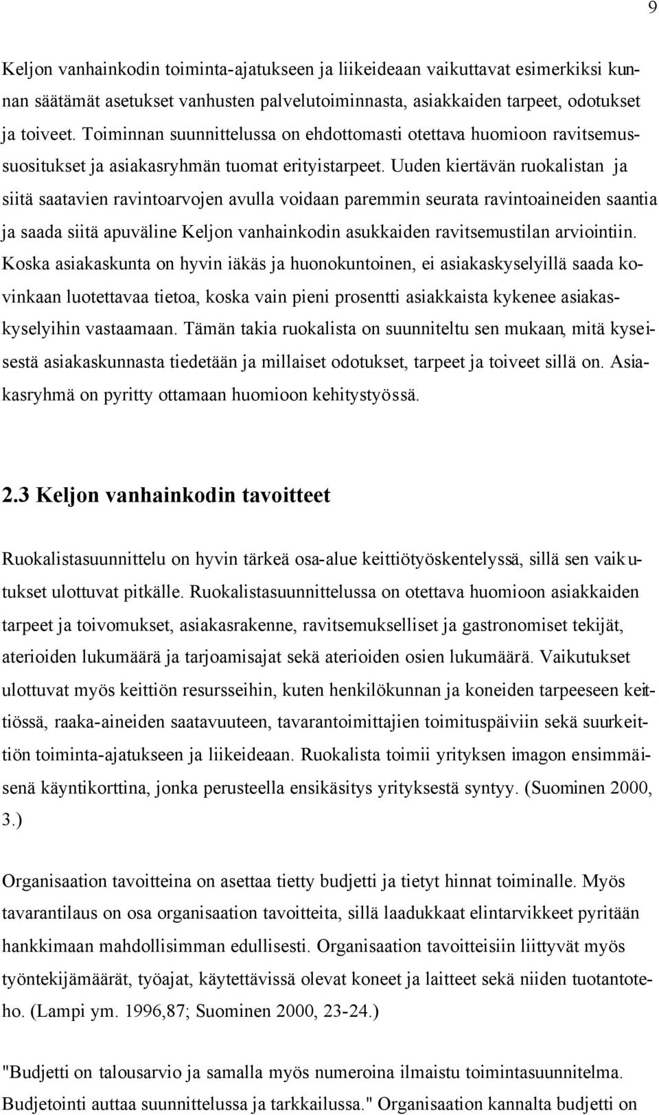 Uuden kiertävän ruokalistan ja siitä saatavien ravintoarvojen avulla voidaan paremmin seurata ravintoaineiden saantia ja saada siitä apuväline Keljon vanhainkodin asukkaiden ravitsemustilan