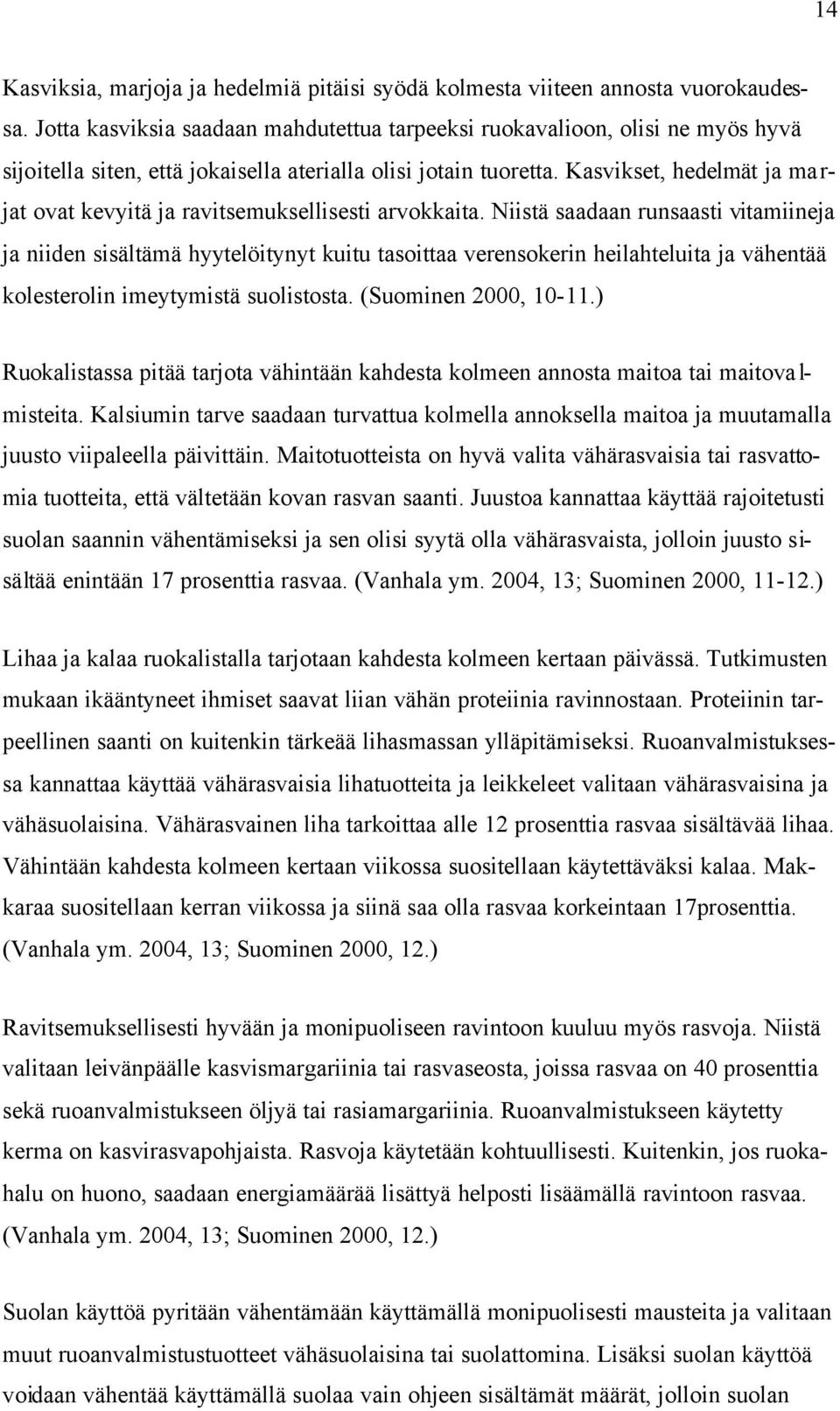 Kasvikset, hedelmät ja ma r- jat ovat kevyitä ja ravitsemuksellisesti arvokkaita.