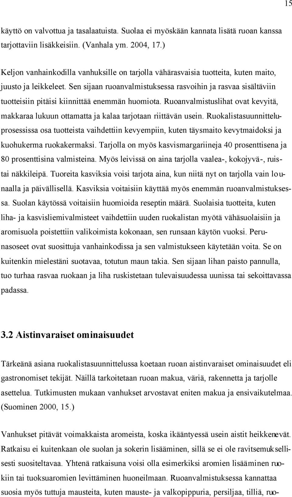 Sen sijaan ruoanvalmistuksessa rasvoihin ja rasvaa sisältäviin tuotteisiin pitäisi kiinnittää enemmän huomiota.