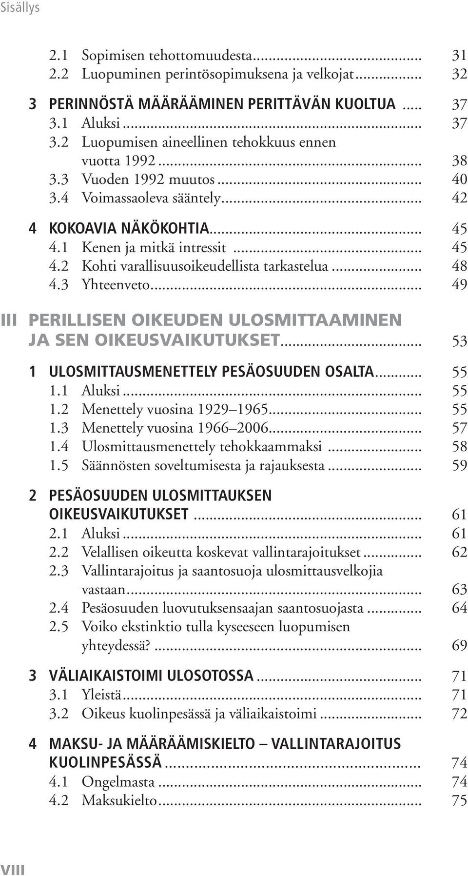 .. 49 III PERILLISEN OIKEUDEN ULOSMITTAAMINEN JA SEN OIKEUSVAIKUTUKSET... 53 1 ULOSMITTAUSMENETTELY PESÄOSUUDEN OSALTA... 55 1.1 Aluksi... 55 1.2 Menettely vuosina 1929 1965... 55 1.3 Menettely vuosina 1966 2006.