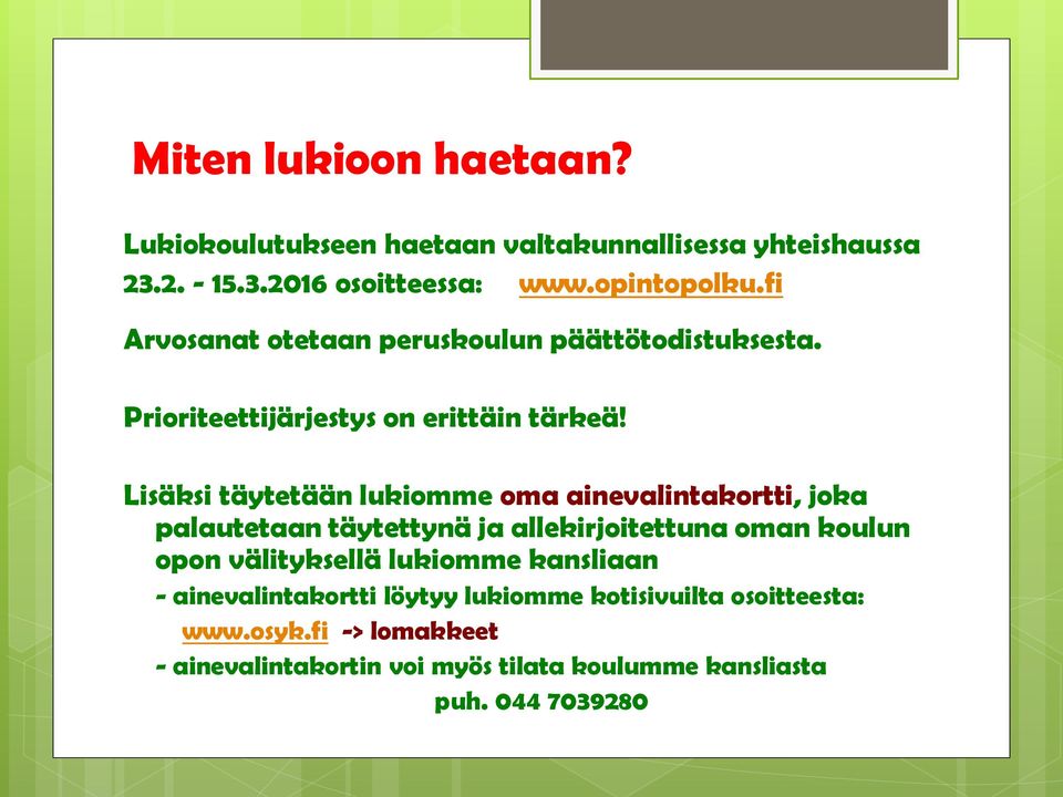 Lisäksi täytetään lukiomme oma ainevalintakortti, joka palautetaan täytettynä ja allekirjoitettuna oman koulun opon välityksellä