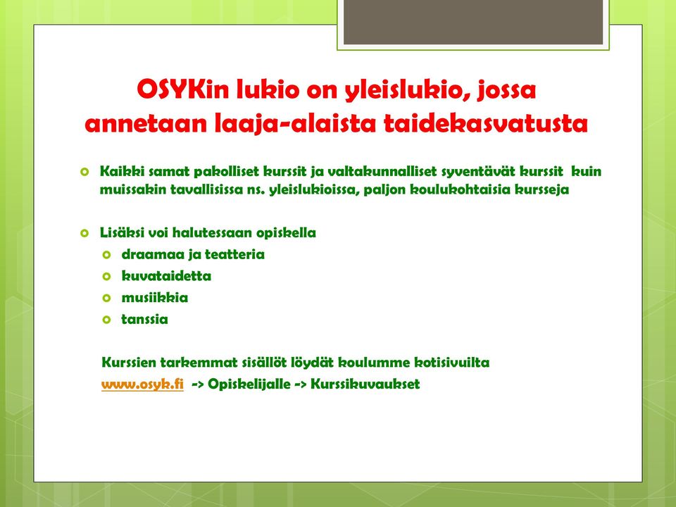 yleislukioissa, paljon koulukohtaisia kursseja Lisäksi voi halutessaan opiskella draamaa ja teatteria