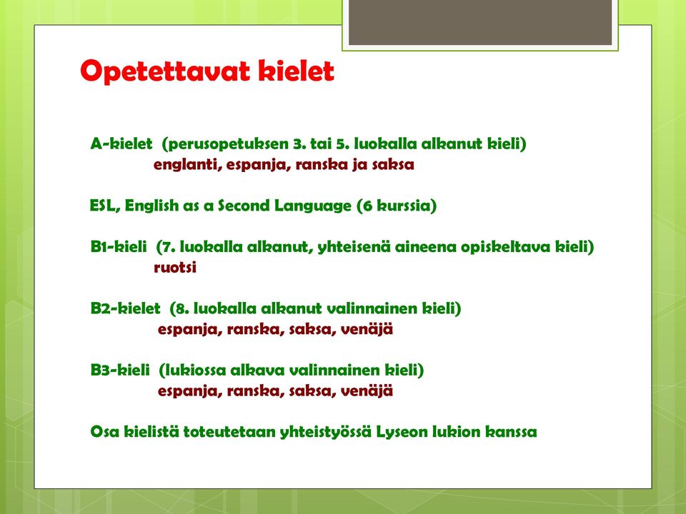 B1-kieli (7. luokalla alkanut, yhteisenä aineena opiskeltava kieli) ruotsi B2-kielet (8.