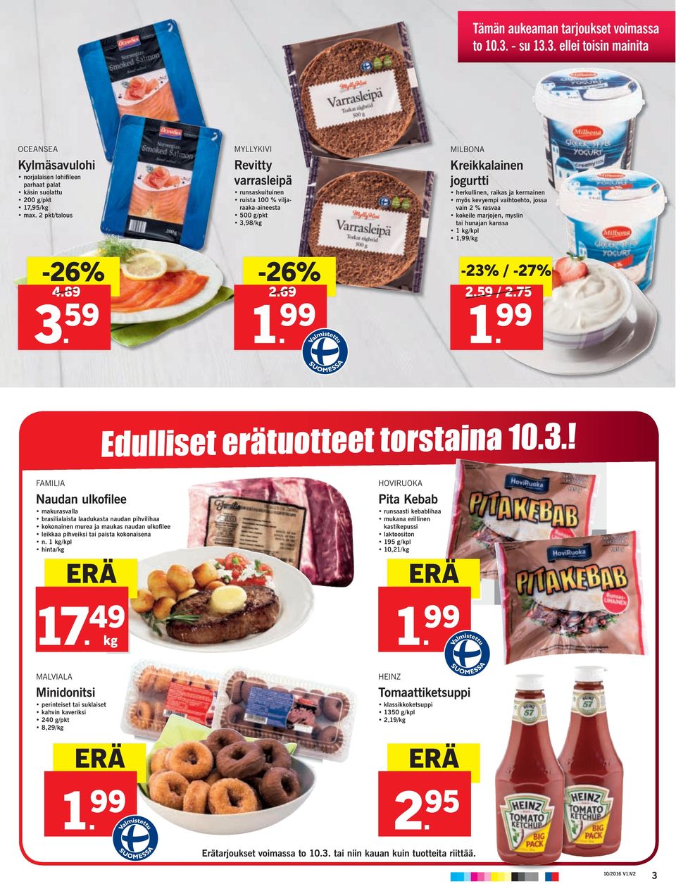 69 MILBONA Kreikkalainen jogurtti herkullinen, raikas ja kermainen myös kevyempi vaihtoehto, jossa vain 2 % rasvaa kokeile marjojen, myslin tai hunajan kanssa 1 kg/kpl 1,/kg -23% / -27% 2.59 / 2.