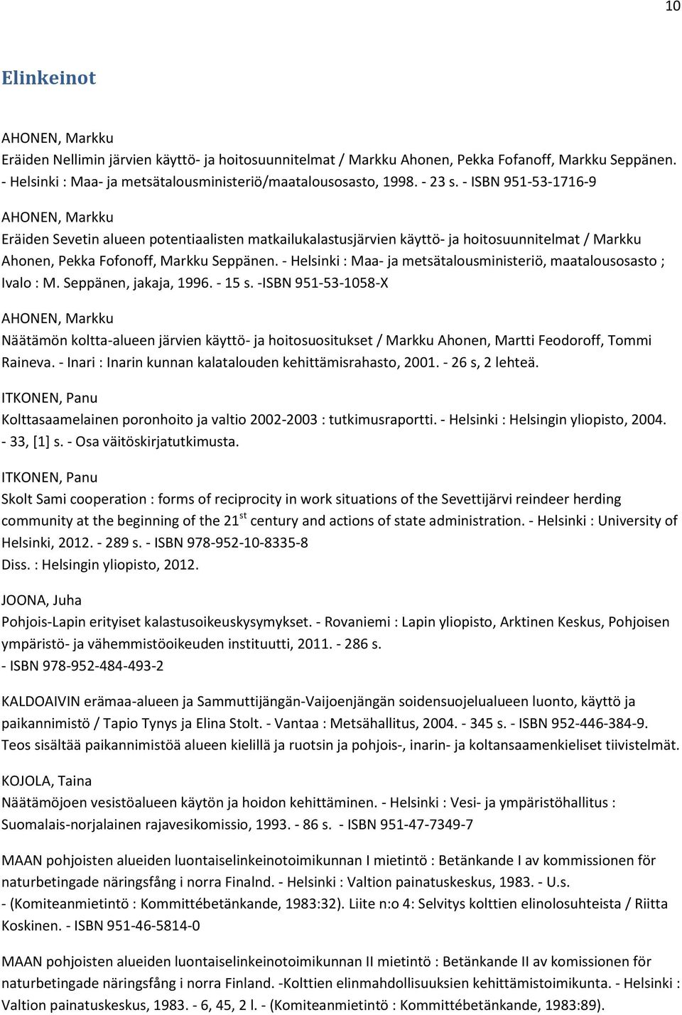 - Helsinki : Maa- ja metsätalousministeriö, maatalousosasto ; Ivalo : M. Seppänen, jakaja, 1996. - 15 s.