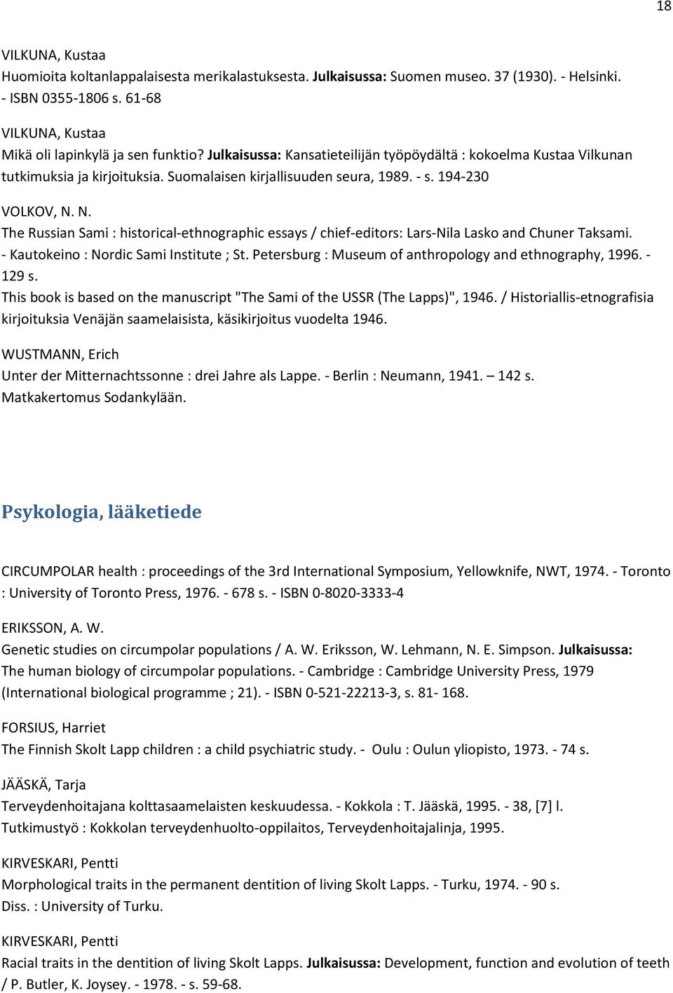 N. The Russian Sami : historical-ethnographic essays / chief-editors: Lars-Nila Lasko and Chuner Taksami. - Kautokeino : Nordic Sami Institute ; St.