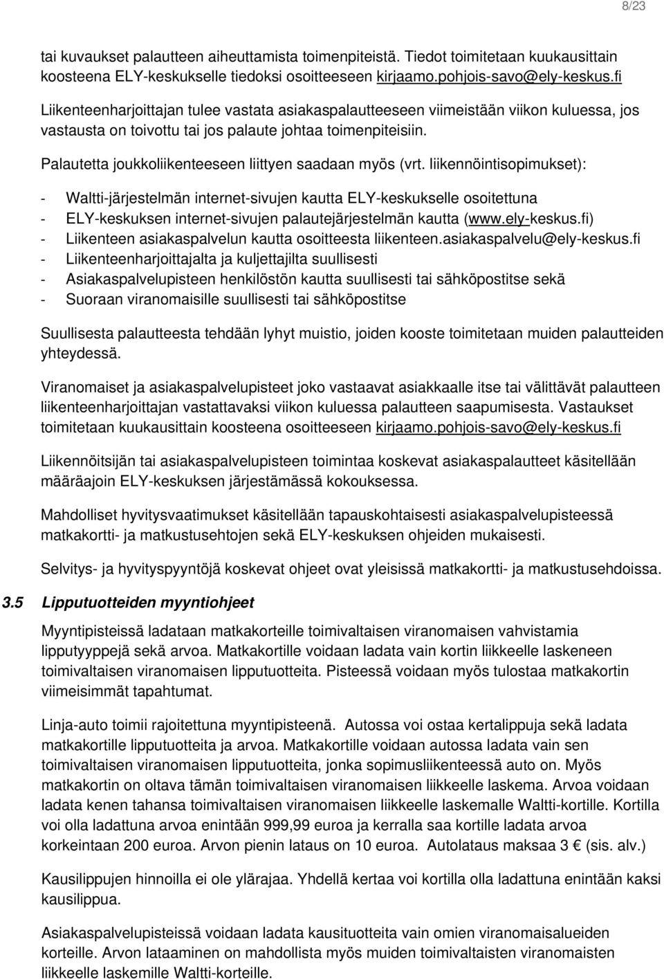 Palautetta joukkoliikenteeseen liittyen saadaan myös (vrt.