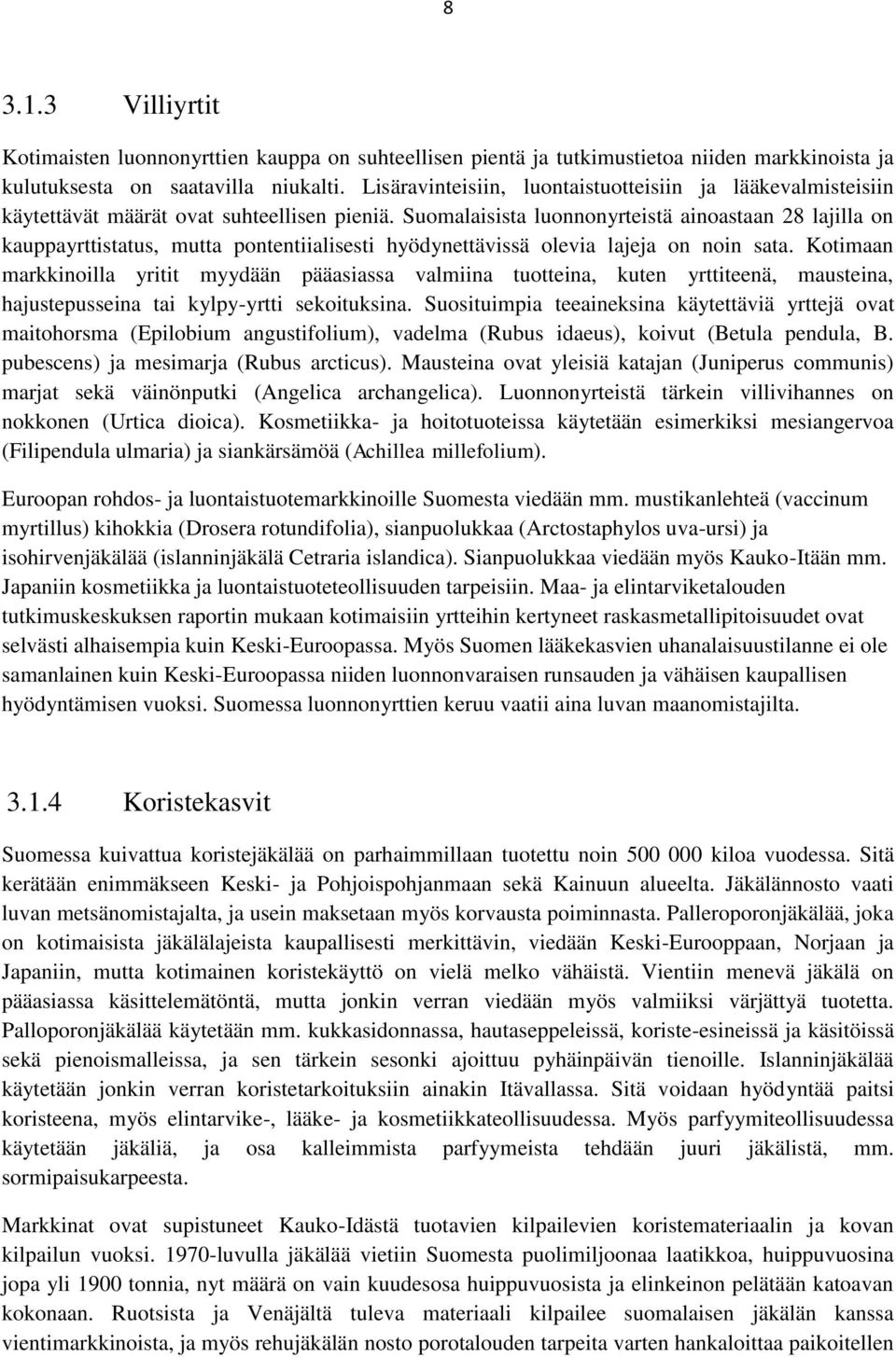 Suomalaisista luonnonyrteistä ainoastaan 28 lajilla on kauppayrttistatus, mutta pontentiialisesti hyödynettävissä olevia lajeja on noin sata.