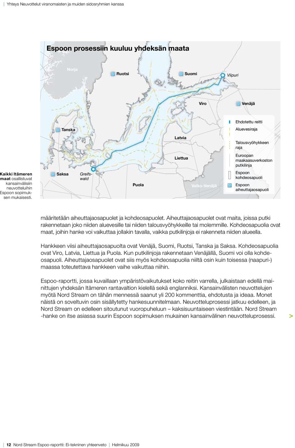 Saksa Greifs- wald Puola Valko-Venäjä Espoon kohdeosapuoli Espoon aiheuttajaosapuoli määritetään aiheuttajaosapuolet ja kohdeosapuolet.