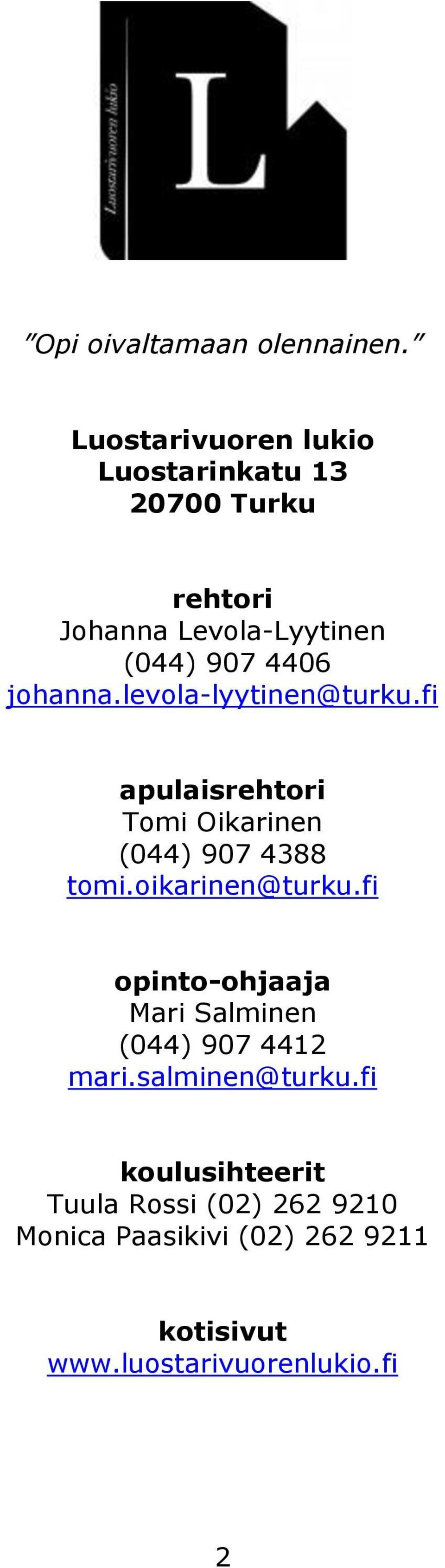 johanna.levola-lyytinen@turku.fi apulaisrehtori Tomi Oikarinen (044) 907 4388 tomi.oikarinen@turku.