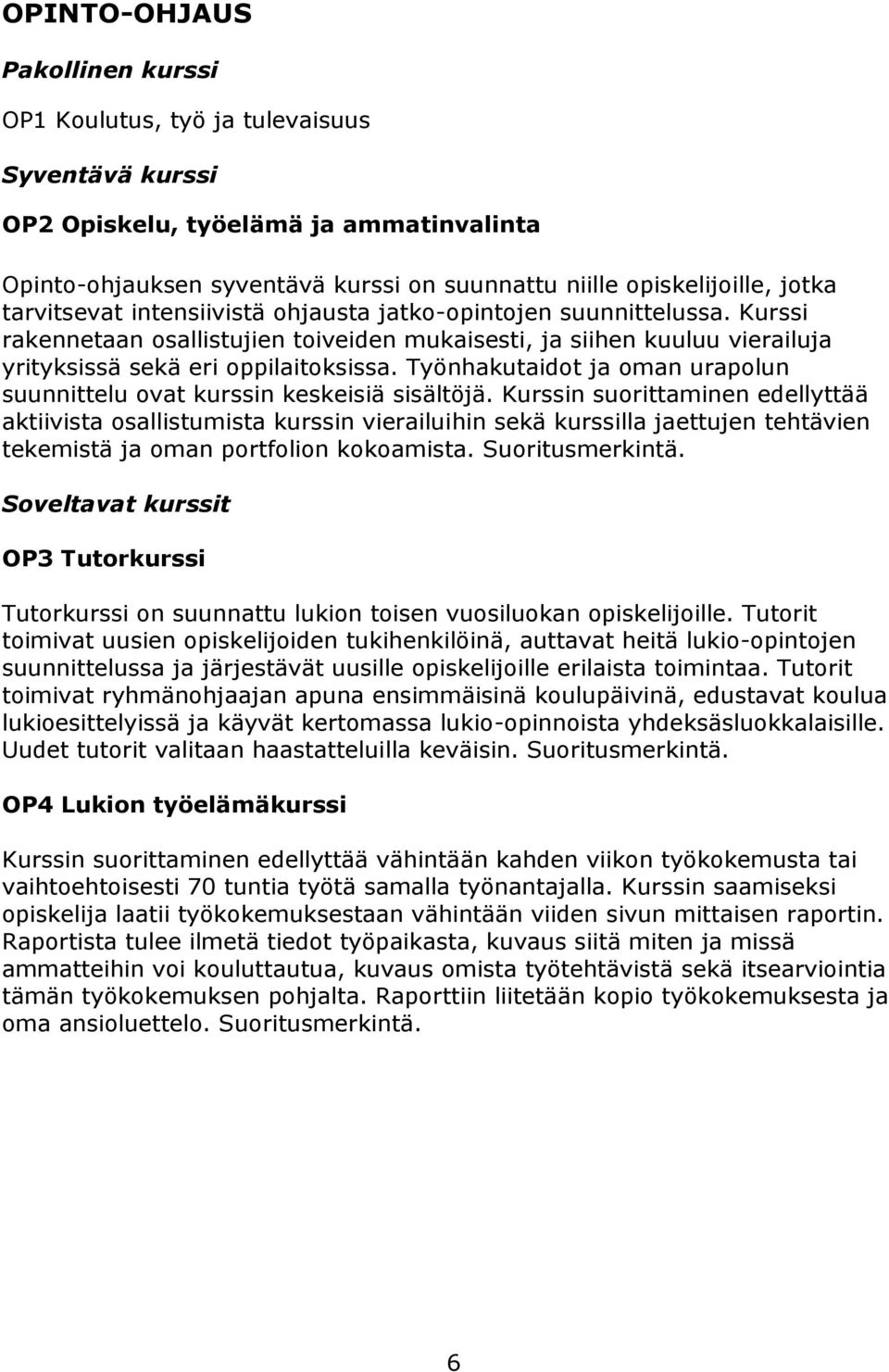 Työnhakutaidot ja oman urapolun suunnittelu ovat kurssin keskeisiä sisältöjä.